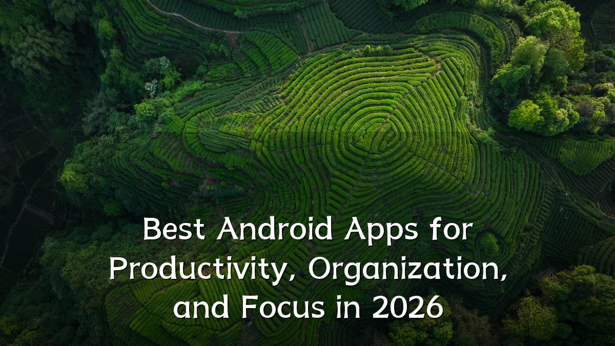 Best Android Apps for Productivity, Organization, and Focus in 2026