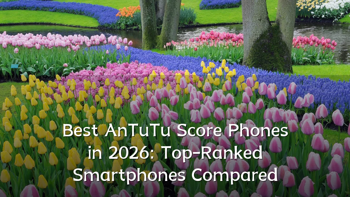 Best AnTuTu Score Phones in 2026: Top-Ranked Smartphones Compared