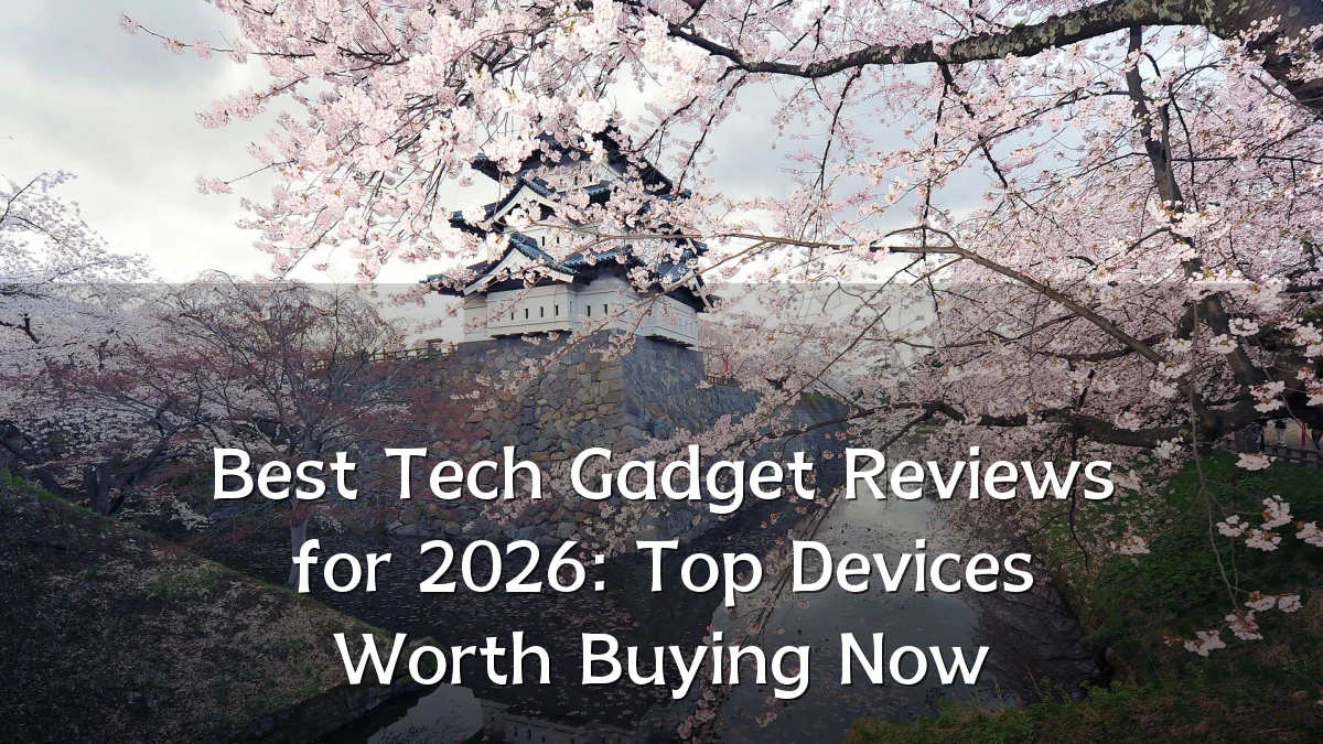 Best Tech Gadget Reviews for 2026: Top Devices Worth Buying Now