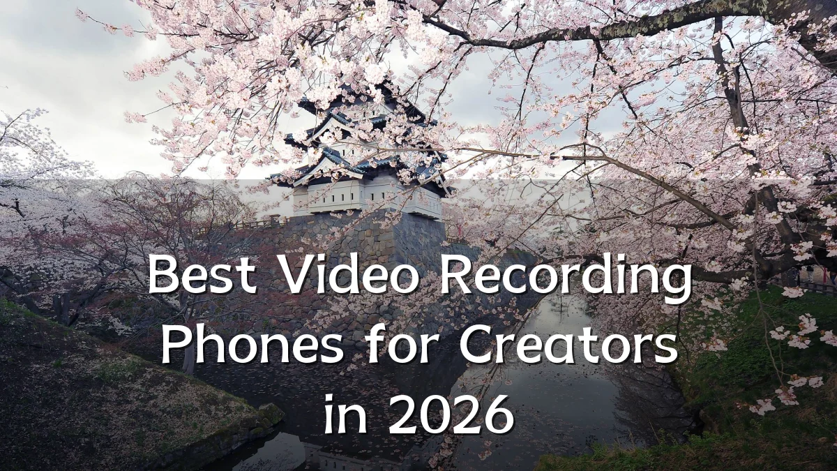 Best Video Recording Phones for Creators in 2026