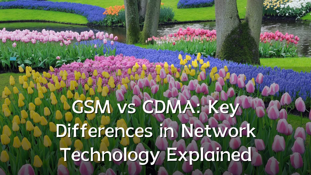 GSM vs CDMA: Key Differences in Network Technology Explained