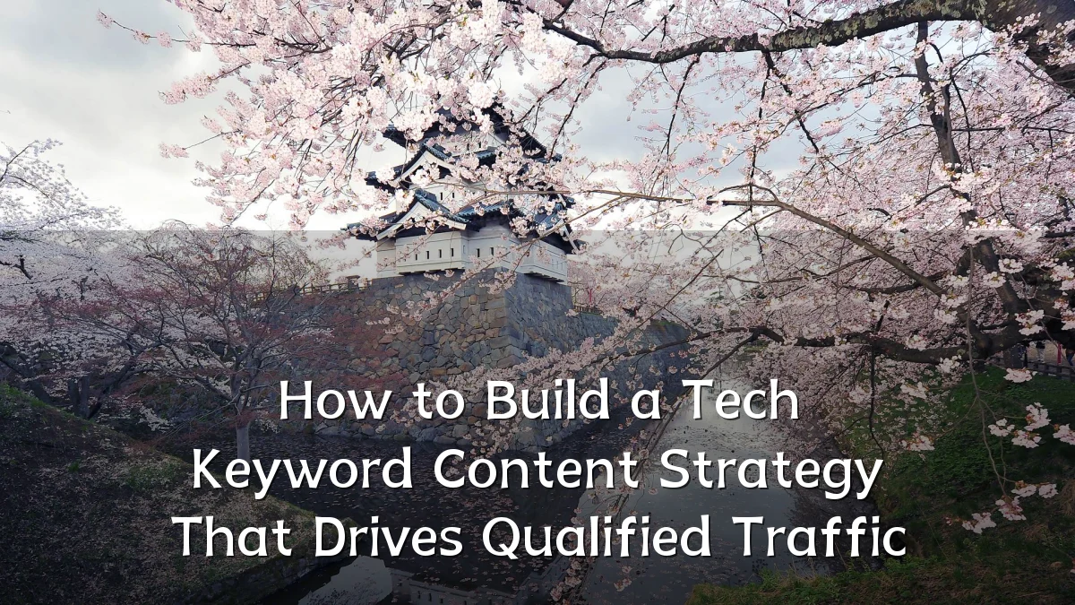 How to Build a Tech Keyword Content Strategy That Drives Qualified Traffic