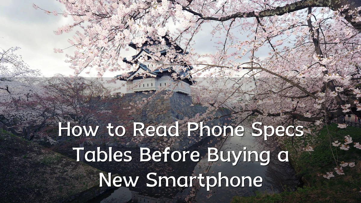 How to Read Phone Specs Tables Before Buying a New Smartphone