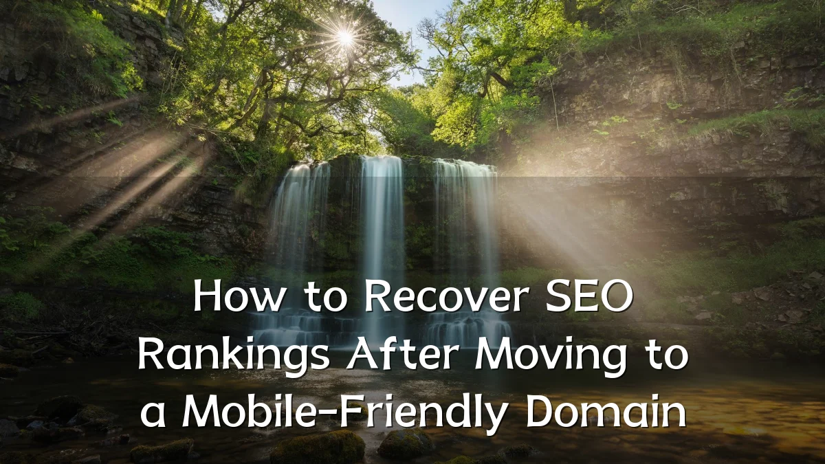 How to Recover SEO Rankings After Moving to a Mobile-Friendly Domain