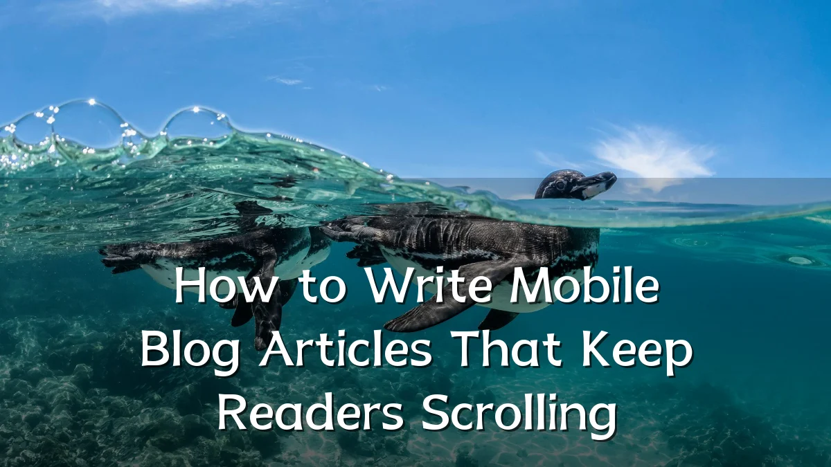 How to Write Mobile Blog Articles That Keep Readers Scrolling
