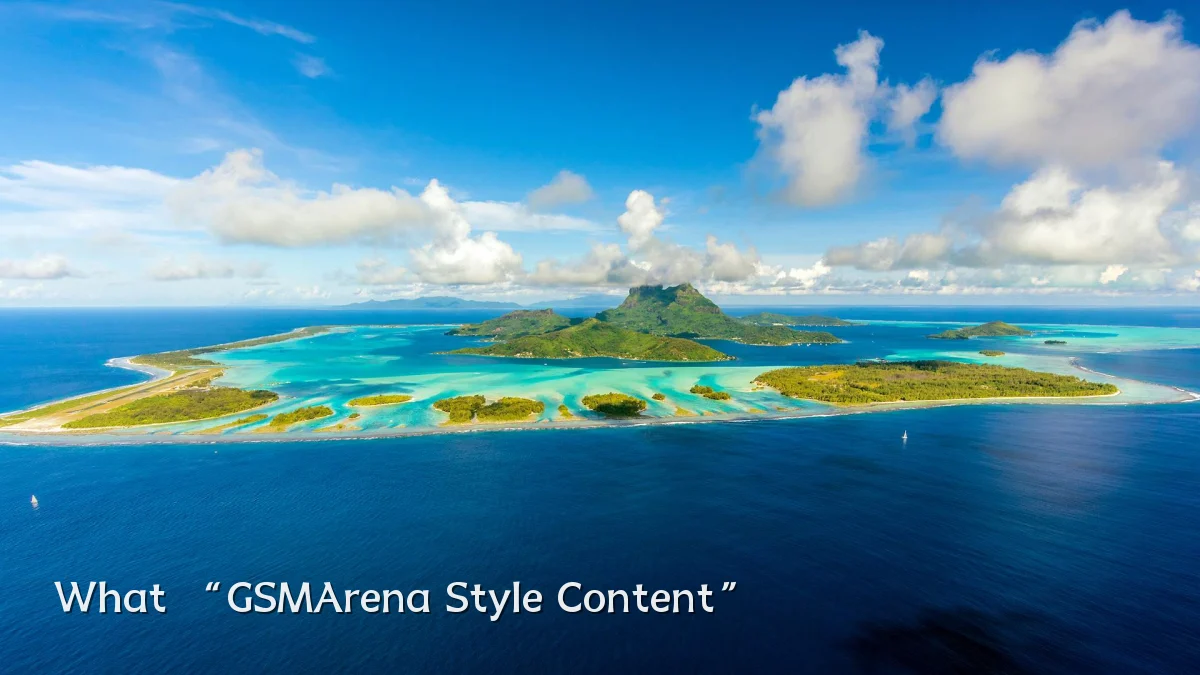 What “GSMArena Style Content”