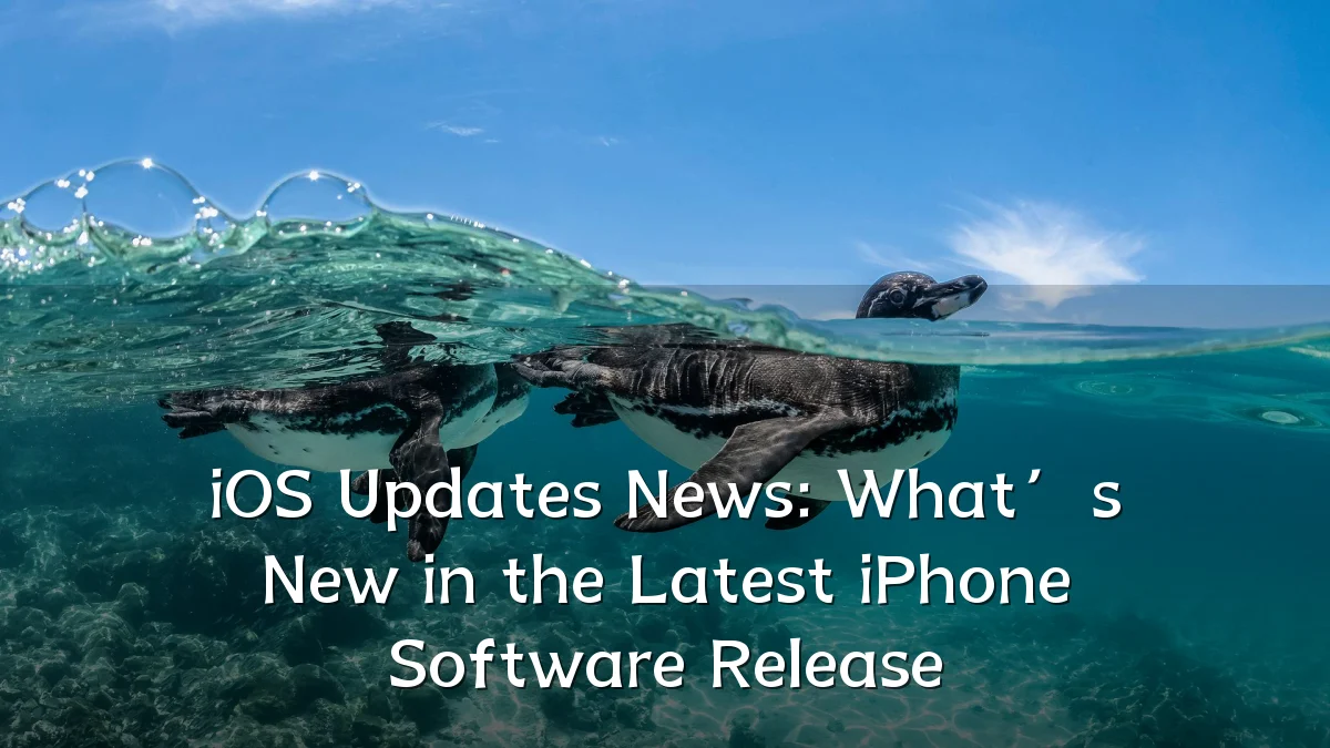 iOS Updates News: What’s New in the Latest iPhone Software Release