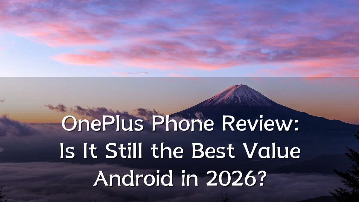 OnePlus Phone Review: Is It Still the Best Value Android in 2026?