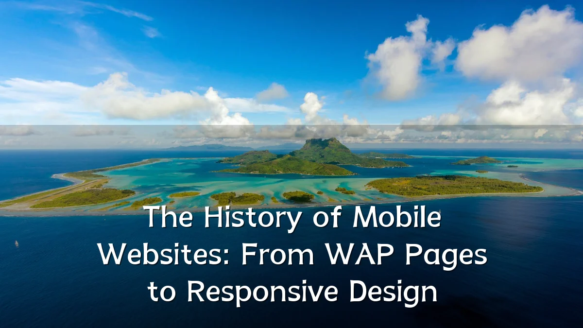 The History of Mobile Websites: From WAP Pages to Responsive Design