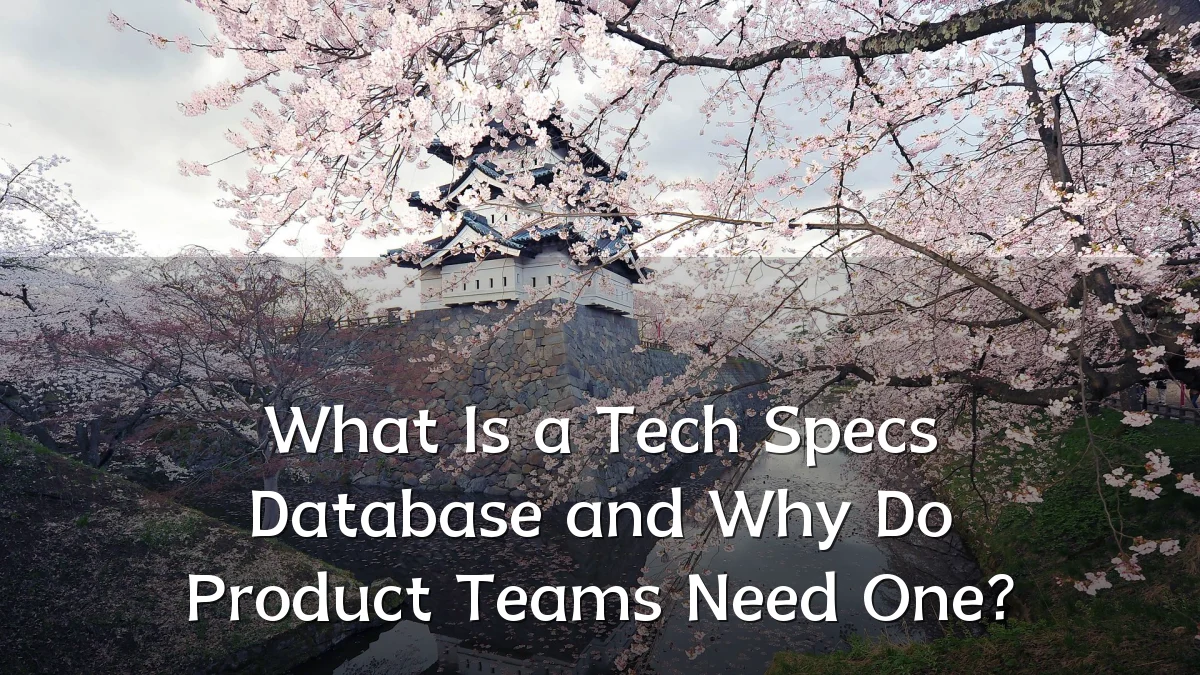 What Is a Tech Specs Database and Why Do Product Teams Need One?