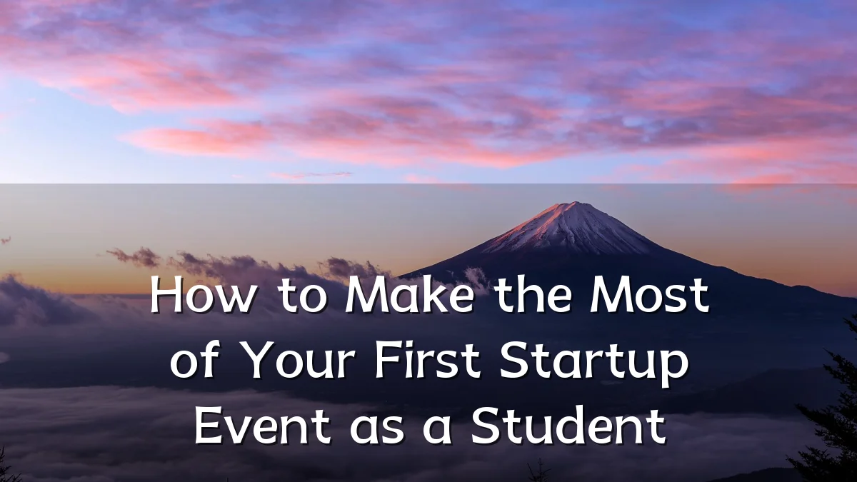 How to Make the Most of Your First Startup Event as a Student