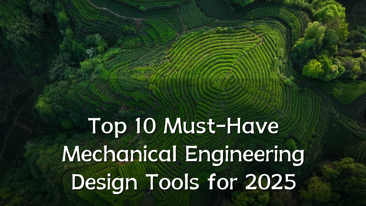 Top 10 Must-Have Mechanical Engineering Design Tools for 2025
