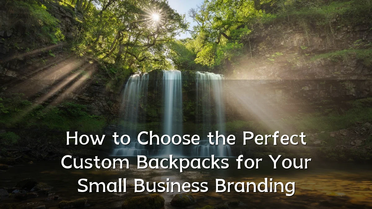 How to Choose the Perfect Custom Backpacks for Your Small Business Branding