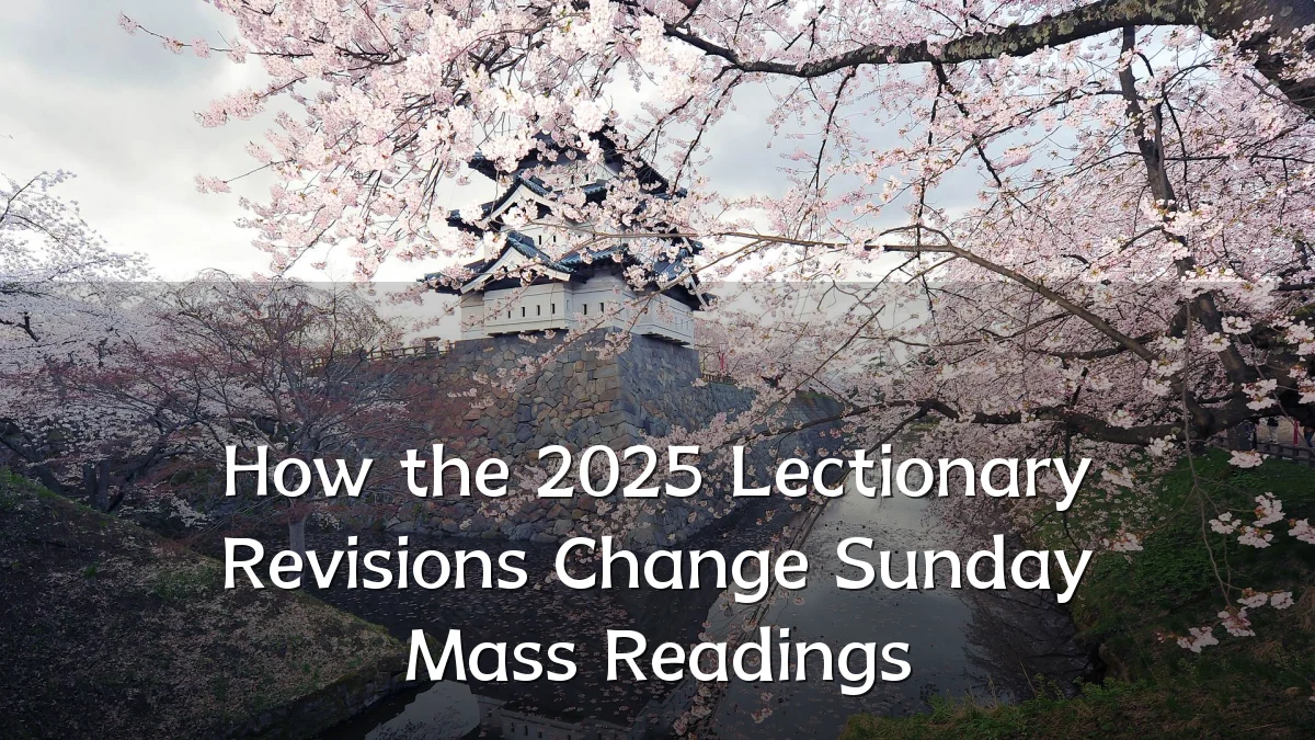 How the 2025 Lectionary Revisions Change Sunday Mass Readings