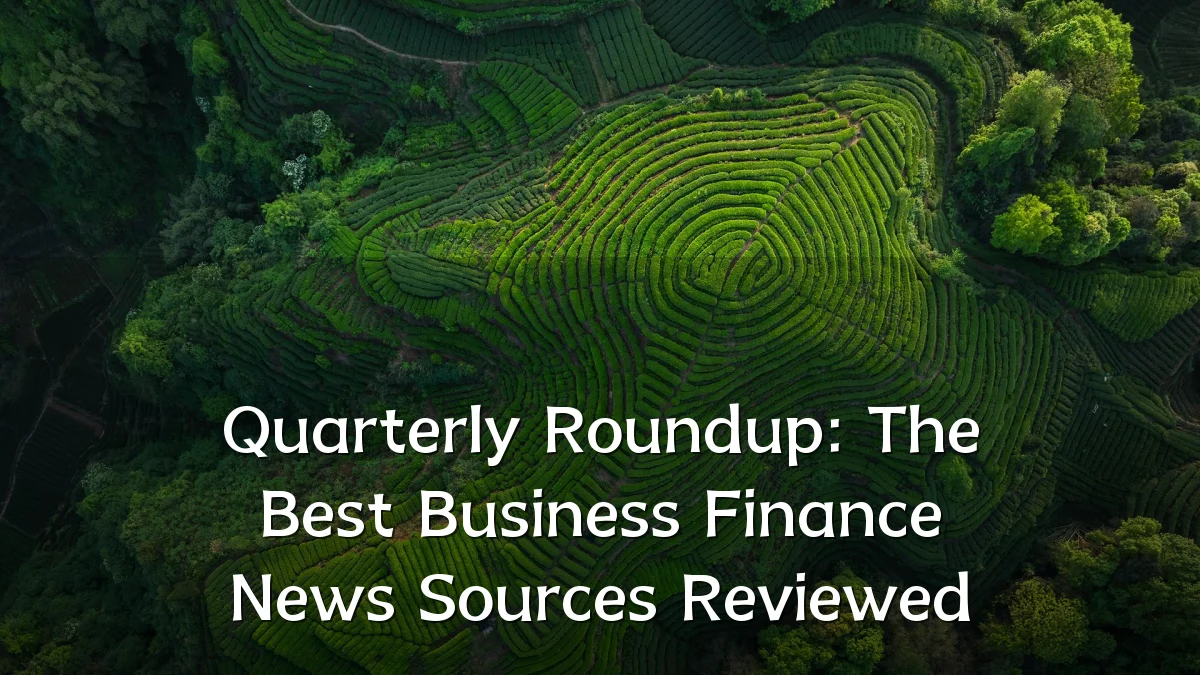 Quarterly Roundup: The Best Business Finance News Sources Reviewed